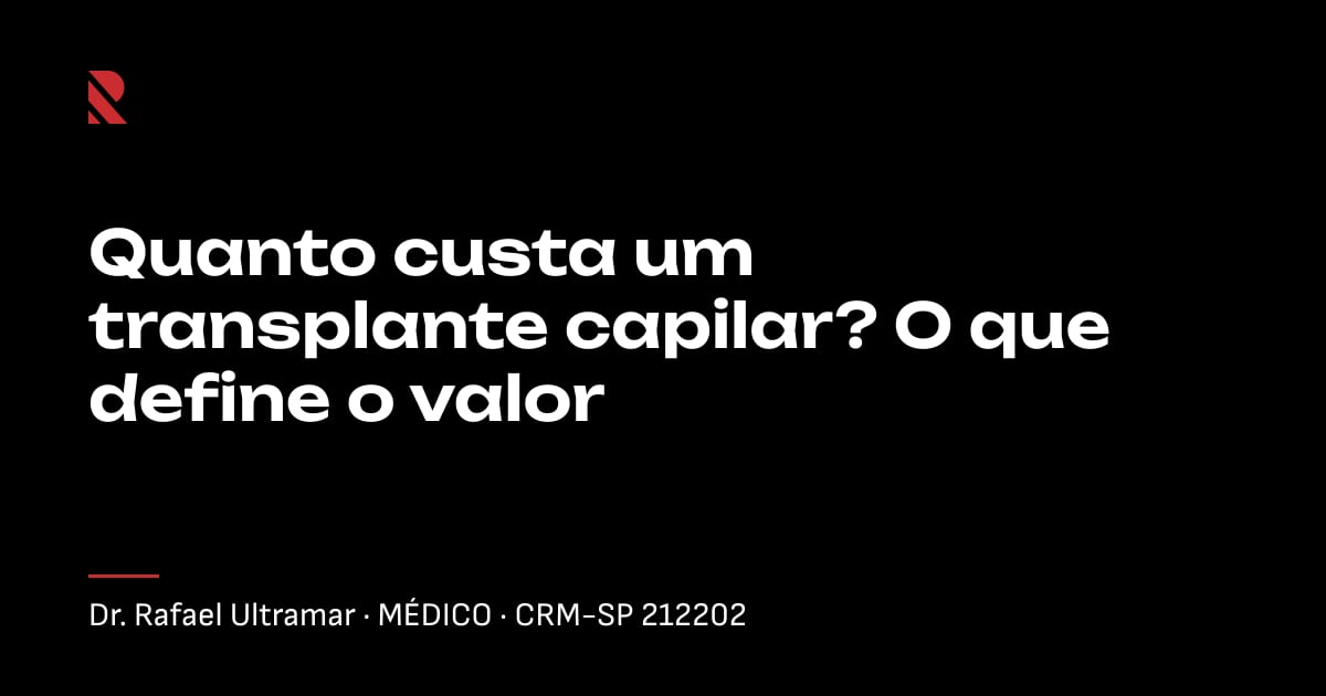 Título "Quanto custa um transplante capilar? O que define o valor" sobre fundo preto, com o nome e o CRM do Dr. Rafael Ultramar