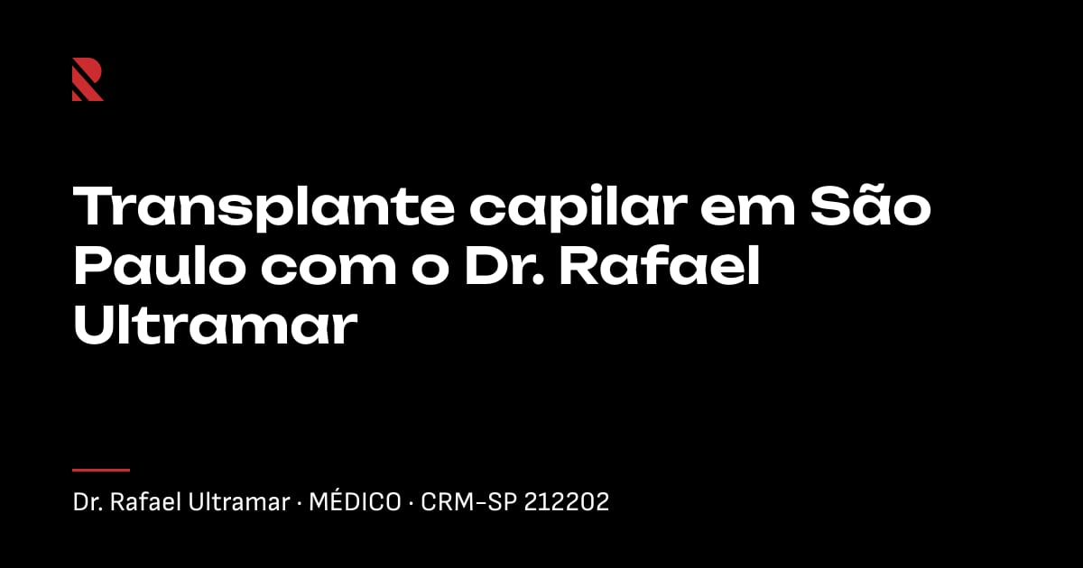 Título "Transplante capilar em São Paulo com o Dr. Rafael Ultramar" sobre fundo preto, com o nome e o CRM do Dr. Rafael Ultramar